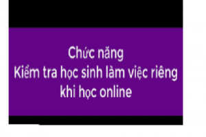 Kiểm tra học sinh làm việc riêng khi học trực tuyến trên Zoom meeting