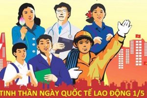 TÌM HIỂU NGUỒN GỐC, Ý NGHĨA NGÀY QUỐC TẾ LAO ĐỘNG 1/5