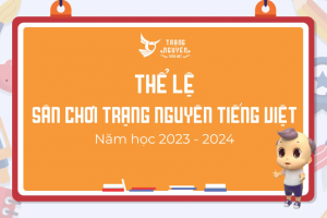 THỂ LỆ SÂN CHƠI “TRẠNG NGUYÊN TIẾNG VIỆT” NĂM HỌC 2023 – 2024