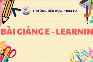 KHO BÀI GIẢNG E-LEARNING CỦA TRƯỜNG TIỂU HỌC PHẠM TU